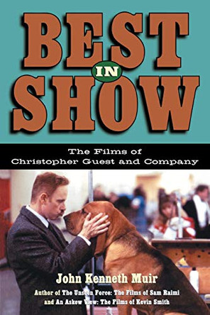 Best in Show: The Films of Christopher Guest and Company by John Kenneth Muir 9781557836090