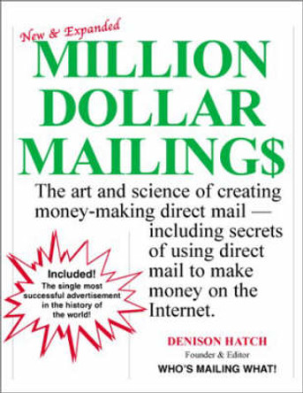 Million Dollar Mailings: The Art and Science of Creating Money-Making Direct Mail, Including Secrets of Using Direct Mail to Make Money on the Internet by Denison Hatch 9781566251624