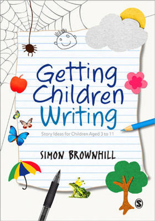 Getting Children Writing: Story Ideas for Children Aged 3 to 11 by Simon Brownhill 9781446253304