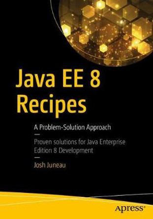 Java EE 8 Recipes: A Problem-Solution Approach by Josh Juneau 9781484235935