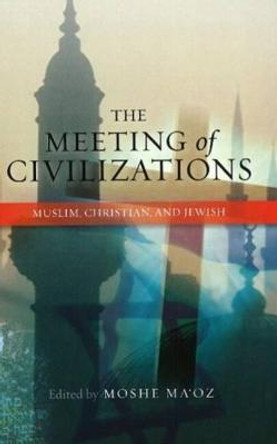 Meeting of Civilizations: Muslim, Christian and Jewish by Moshe Ma'oz