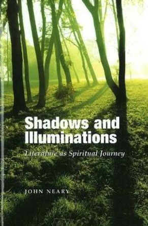 Shadows & Illuminations: Literature as Spiritual Journey by John Neary