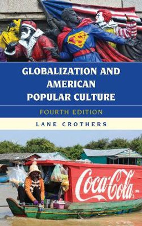 Globalization and American Popular Culture by Lane Crothers 9781538105313