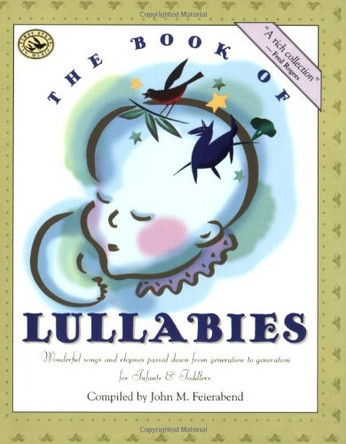 The Book of Lullabies: Wonderful Songs and Rhymes Passed Down from Generation to Generation for Infants & Toddlers by John M. Feierabend 9781579990565