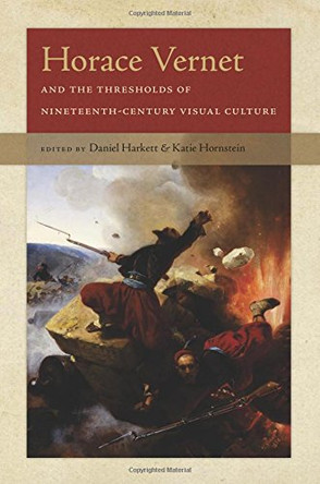 Horace Vernet and the Thresholds of Nineteenth-Century Visual Culture by Daniel Harkett 9781512600421