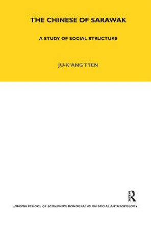 The Chinese of Sarawak: A Study of Social Structure by Ju-K'ang Tien