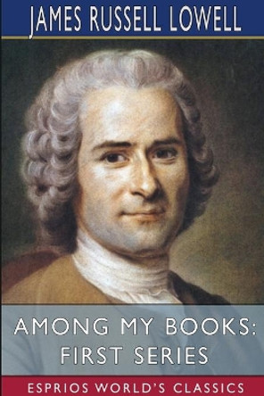 Among My Books: First Series (Esprios Classics) by James Russell Lowell 9781034446637