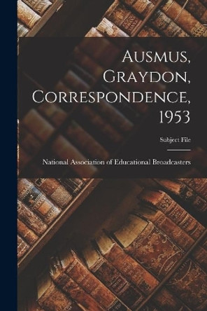 Ausmus, Graydon, Correspondence, 1953 by National Association of Educational B 9781013494482