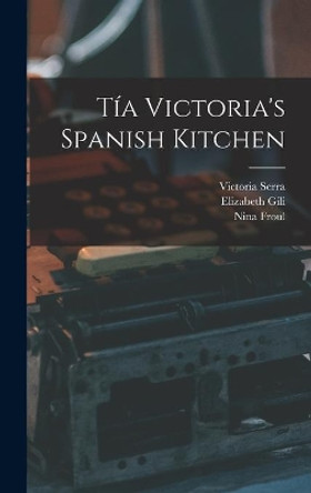 Tía Victoria's Spanish Kitchen by Victoria Serra 9781013495229