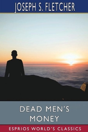 Dead Men's Money (Esprios Classics) by Joseph S Fletcher 9781034643074