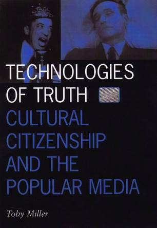 Technologies Of Truth: Cultural Citizenship and the Popular Media by Toby Miller 9780816629855