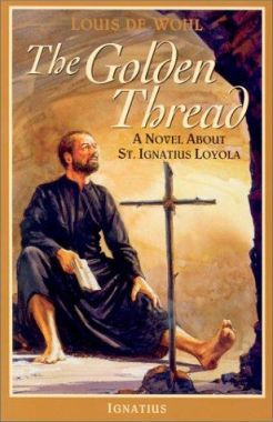 The Golden Thread: A Novel About St. Ignatius Loyola by Louis De Wohl 9780898708134
