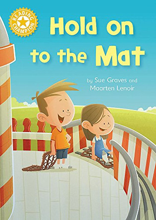 Reading Champion: Hold on to the Mat: Independent Reading Yellow 3 by Sue Graves 9781445154695