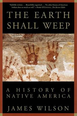 The Earth Shall Weep: A History of Native America by James Wilson 9780802136800