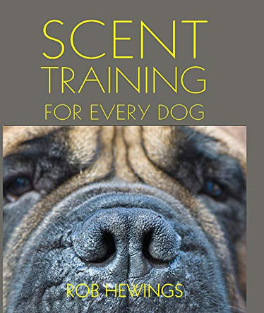 Scent Training For Every Dog by Rob Hewings 9781910488539