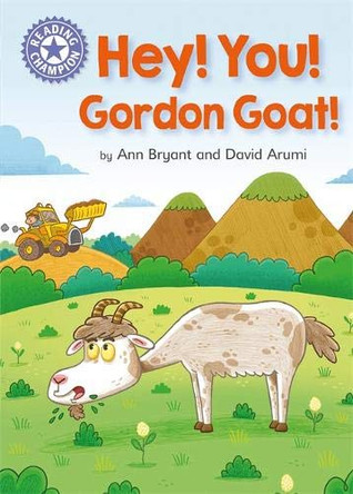 Reading Champion: Hey, You! Gordon Goat!: Independent Reading Purple 8 Ann Bryant 9781445162270