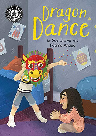 Reading Champion: Dragon Dance: Independent Reading 13 by Sue Graves 9781445163253