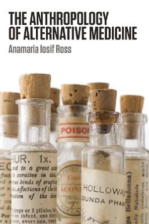 The Anthropology of Alternative Medicine by Anamaria Iosif Ross