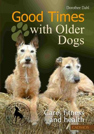 Good Times with Older Dogs: Care, Fitness and Health by Dorothee Dahl 9783861279723