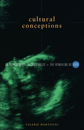 Cultural Conceptions: On Reproductive Technologies and the Remaking of Life by Valerie Hartouni 9780816626236