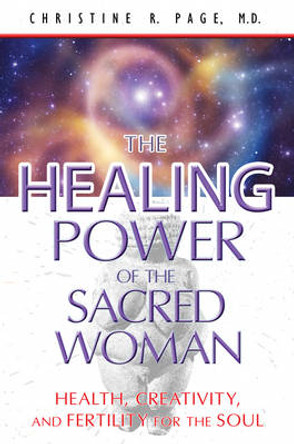 Healing Power of the Sacred Woman: Health, Creativity, and Fertility for the Soul by Christine R. Page 9781591431442