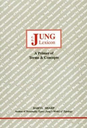Jung Lexicon: A Primer of Terms and Concepts Daryl Sharp 9780919123489