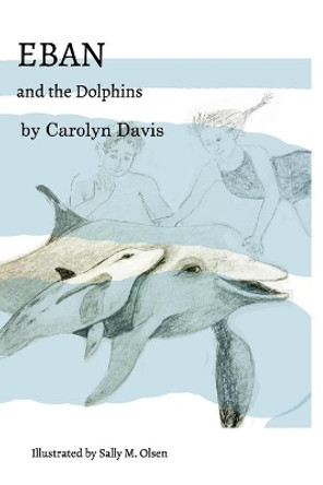 Eban and the Dolphins by Carolyn Davis 9781034724926