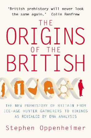 The Origins of the British: The New Prehistory of Britain by Stephen Oppenheimer