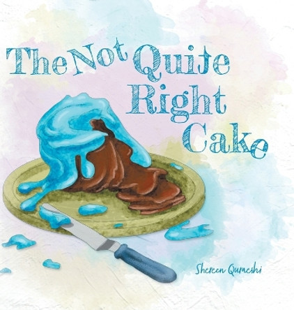 The Not Quite Right Cake by Shereen Quraeshi 9781039127098