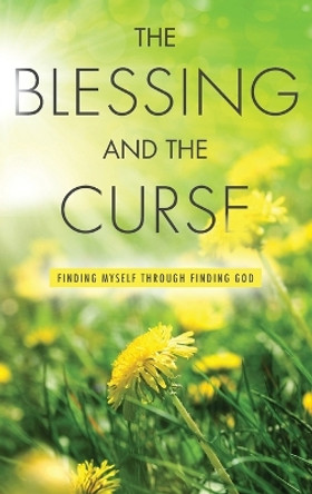 The Blessing and The Curse: Finding Myself through Finding God by Robert Lee 9781039149779