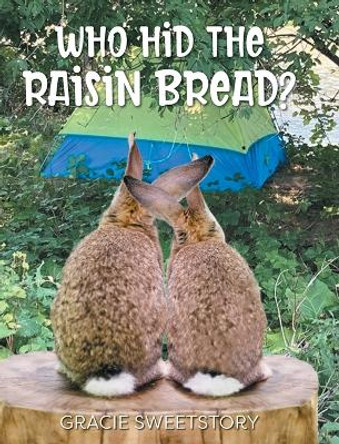 Who Hid the Raisin Bread? by Gracie Sweetstory 9781039153011