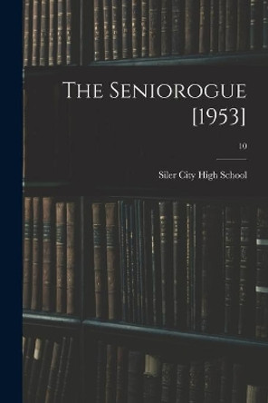 The Seniorogue [1953]; 10 by N Siler City High School (Siler City 9781013504280