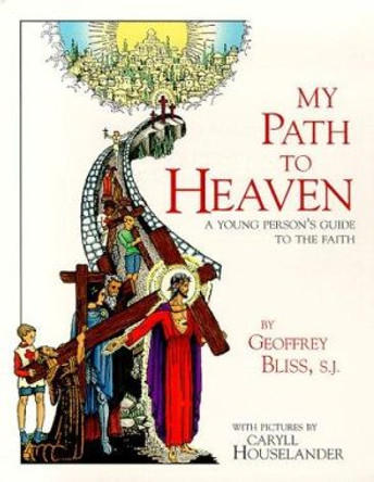 My Path to Heaven: A Young Person's Guide to the Faith by Geoffrey Bliss 9780918477484