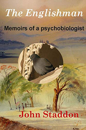 The Englishman: Memoirs of a Psychobiologist by John Staddon 9781908684660