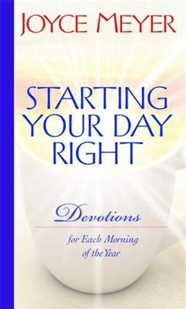 Starting Your Day Right: Devotions for Each Morning of the Year by Joyce Meyer 9780446532655