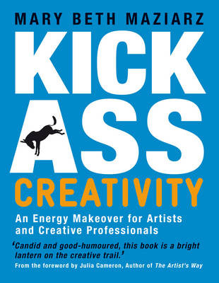 Kick-Ass Creativity Mary Beth Maziarz 9781907486463