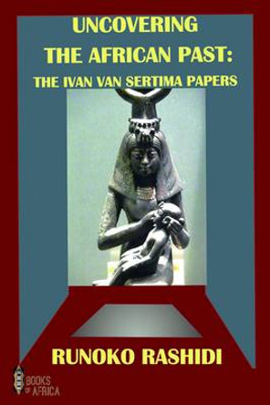 Uncovering the African Past: The Ivan Van Sertima Papers by Runoko Rashidi 9780992686352