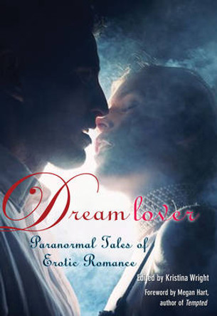 Dream Lover: Paranormal Tales of Erotic Romance by Kristina Wright 9781573446556