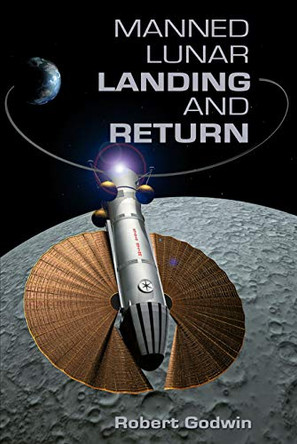 Manned Lunar Landing And Return by Robert Godwin 9781926837420