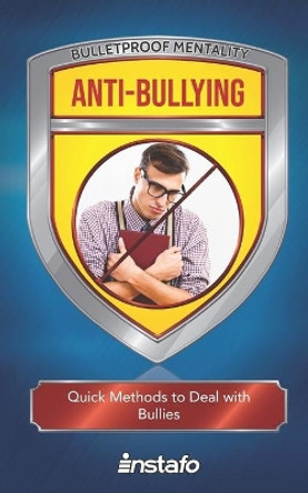 Anti-Bullying: Quick Methods to Deal with Bullies by Instafo 9781070490595