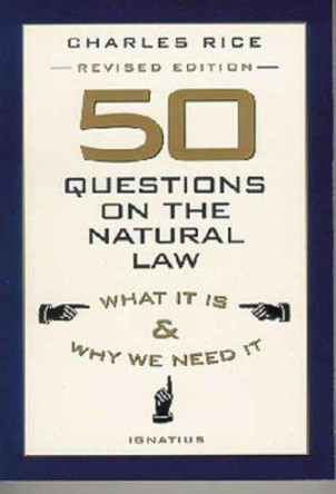 Fifty Questions on Natural Law by Charles E. Rice 9780898707502