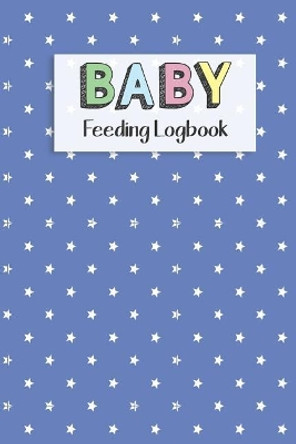 BABY Feeding Logbook: Feeding, Diaper and Weight Tracker for Newborns. A must have for any new parent! by Dadamilla Design 9781073391462