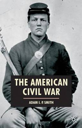 The American Civil War by Adam I. P. Smith 9780333790533