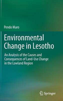 Environmental Change in Lesotho: An Analysis of the Causes and Consequences of Land-Use Change in the Lowland Region by Pendo Maro 9789400718807