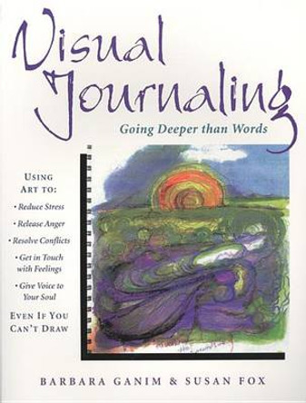 Visual Journaling: Going Deeper Than Words by Barbara Ganim 9780835607773