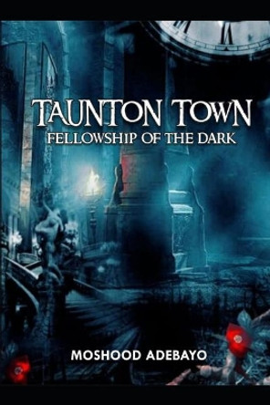 Taunton Town: Fellowship of the Dark by Moshood Adebayo 9781075152467