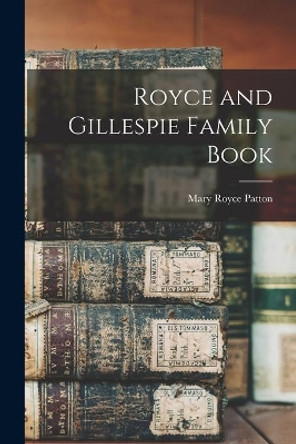 Royce and Gillespie Family Book by Mary Royce Patton 9781014004628