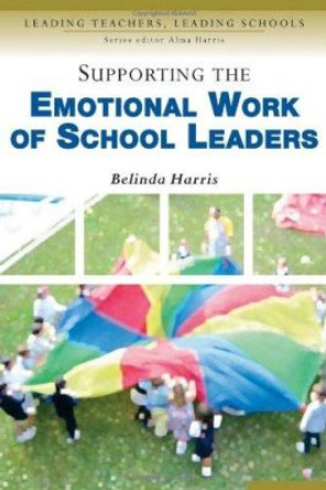 Supporting the Emotional Work of School Leaders by Belinda Harris 9780761944676