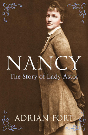 Nancy: The Story of Lady Astor by Adrian Fort