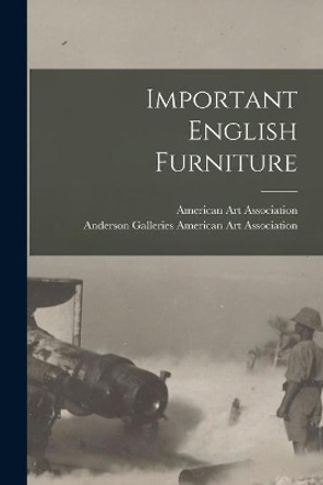Important English Furniture by American Art Association 9781014007582